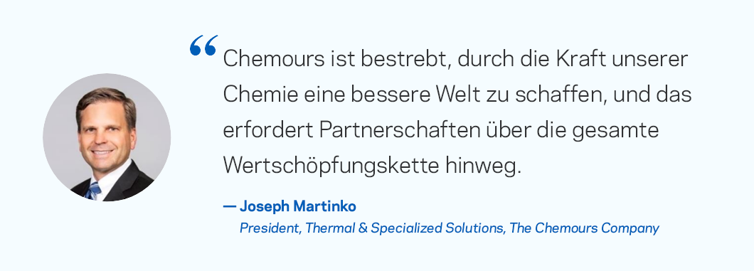 Chemours hat sich verpflichtet, durch seine Chemie eine bessere Welt zu schaffen, was Partnerschaften entlang der gesamten Wertschöpfungskette erfordert.